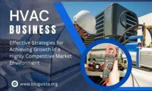 HVAC Business: Effective Strategies for Growth in a Competitive Market