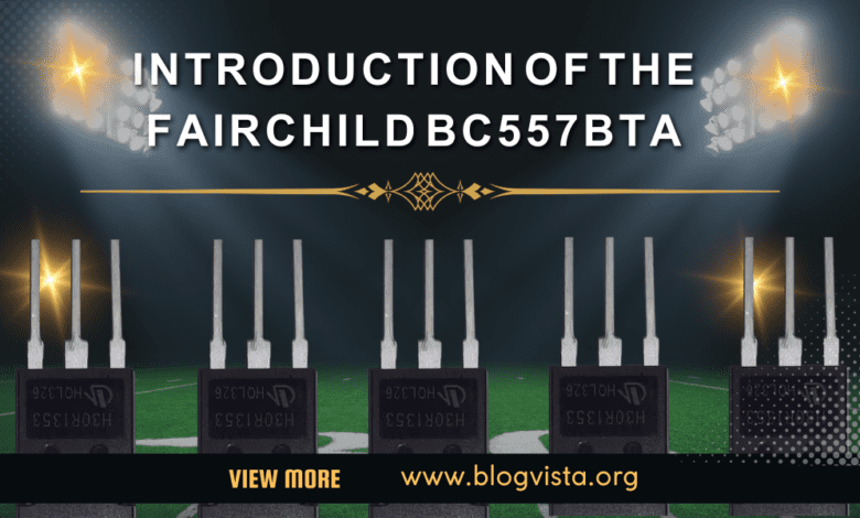 Fairchild BC557BTA: A Comprehensive Guide